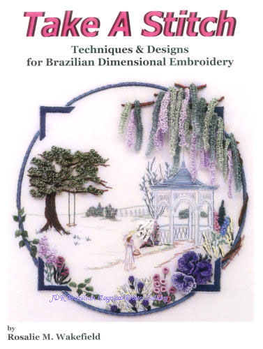 Take A Stitch Book by Rosalie Wakefield. Techniques & Designs for Brazilian Dimensional Embroidery