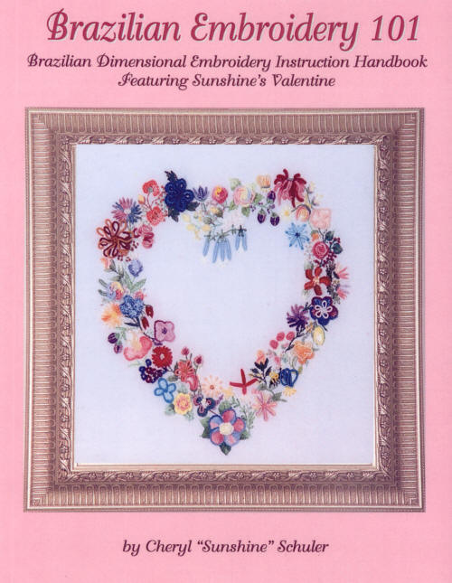 Brazilian Dimensional Embroidery Book: Brazilian Embroidery 101 by Cheryl "Sunshine" Schuler
